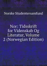 Nor: Tidsskrift for Videnskab Og Literatur, Volume 2 (Norwegian Edition) - Norske Studentersamfund