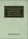 Deutschlands Flora in Abbildungen Nach Der Natur, Part 2,.volume 7 (German Edition) - Jacob Sturm
