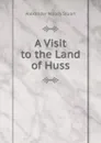 A Visit to the Land of Huss - Alexander Moody Stuart