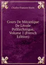 Cours De Mecanique De L.ecole Politechnique, Volume 1 (French Edition) - Charles-François Sturm