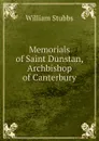 Memorials of Saint Dunstan, Archbishop of Canterbury - William Stubbs