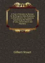 A View of Society in Europe: In Its Progress from Rudeness to Refinement: Or, Inquiries Concerning the History of Law, Government and Manners - Gilbert Stuart