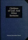 Children of God: And Other Sermons - Edward Alexander Stuart