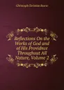 Reflections On the Works of God and of His Providnce Throughout All Nature, Volume 2 - Christoph Christian Sturm