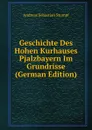 Geschichte Des Hohen Kurhauses Pjalzbayern Im Grundrisse (German Edition) - Andreas Sebastian Stumpf