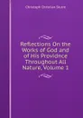 Reflections On the Works of God and of His Providnce Throughout All Nature, Volume 1 - Christoph Christian Sturm