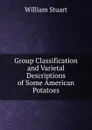 Group Classification and Varietal Descriptions of Some American Potatoes - William Stuart