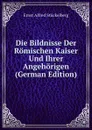 Die Bildnisse Der Romischen Kaiser Und Ihrer Angehorigen (German Edition) - Ernst Alfred Stückelberg