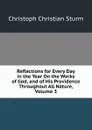 Reflections for Every Day in the Year On the Works of God, and of His Providence Throughout All Nature, Volume 3 - Christoph Christian Sturm