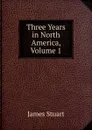 Three Years in North America, Volume 1 - James Stuart