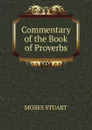 Commentary of the Book of Proverbs - Moses Stuart