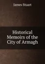 Historical Memoirs of the City of Armagh - James Stuart