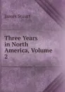 Three Years in North America, Volume 2 - James Stuart