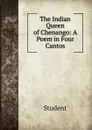 The Indian Queen of Chenango: A Poem in Four Cantos - Student