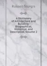A Dictionary of Architecture and Building: Biographical, Historical, and Descriptive, Volume 2 - Russell Sturgis