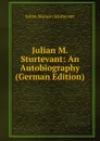 Julian M. Sturtevant: An Autobiography (German Edition) - Julian Monson Sturtevant