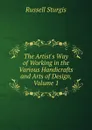 The Artist.s Way of Working in the Various Handicrafts and Arts of Design, Volume 1 - Russell Sturgis