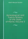 Genealogical and Family History of the State of Maine, Volume 3 - Albert Roscoe Stubbs