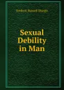 Sexual Debility in Man - Frederic Russell Sturgis