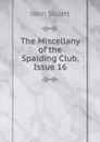 The Miscellany of the Spalding Club, Issue 16 - John Stuart