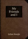 My Friends and I. - Julian Sturgis