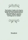 The Student.s Guide to the Practice of Measuring and Valuing Artificers. Works. by a Late Eminent Surveyor. (The Measuring, .c. Ed. by E. Dobson). with the Additions On Design by E.L. Garbett - Student