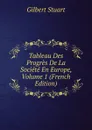Tableau Des Progres De La Societe En Europe, Volume 1 (French Edition) - Gilbert Stuart