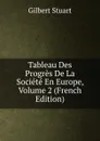 Tableau Des Progres De La Societe En Europe, Volume 2 (French Edition) - Gilbert Stuart