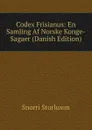 Codex Frisianus: En Samling Af Norske Konge-Sagaer (Danish Edition) - Snorri Sturluson