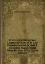 Etymologicvm Graecae Lingvae Gvdianvm Et Alia Grammaticorvm Scripta E Codicibvs Manvscriptis Nvne Primvm Edita (Latin Edition) - Friedrich Wilhelm Sturz