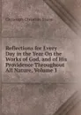 Reflections for Every Day in the Year On the Works of God, and of His Providence Throughout All Nature, Volume 1 - Christoph Christian Sturm