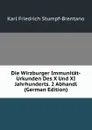 Die Wirzburger Immunitat-Urkunden Des X Und XI Jahrhunderts. 2 Abhandl (German Edition) - Karl Friedrich Stumpf-Brentano