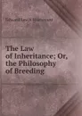 The Law of Inheritance; Or, the Philosophy of Breeding - Edward Lewis Sturtevant