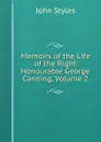 Memoirs of the Life of the Right Honourable George Canning, Volume 2 - John Styles