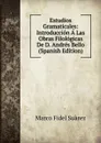 Estudios Gramaticales: Introduccion A Las Obras Filologicas De D. Andres Bello (Spanish Edition) - Marco Fidel Suárez