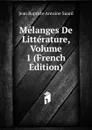 Melanges De Litterature, Volume 1 (French Edition) - Jean Baptiste Antoine Suard