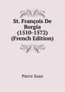 St. Francois De Borgia (1510-1572) (French Edition) - Pierre Suau