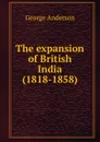 The expansion of British India (1818-1858) - George Anderson