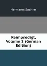 Reimpredigt, Volume 1 (German Edition) - Hermann Suchier