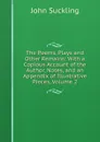 The Poems, Plays and Other Remains: With a Copious Account of the Author, Notes, and an Appendix of Illustrative Pieces, Volume 2 - John Suckling