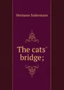 The cats. bridge; - Sudermann Hermann
