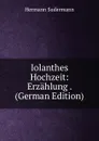 Iolanthes Hochzeit: Erzahlung . (German Edition) - Sudermann Hermann