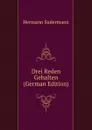 Drei Reden Gehalten (German Edition) - Sudermann Hermann