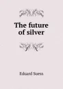 The future of silver - Eduard Suess