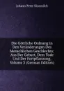 Die Gottliche Ordnung in Den Veranderungen Des Menschlichen Geschlechts: Aus Der Geburt, Dem Tode Und Der Fortpflanzung, Volume 3 (German Edition) - Johann Peter Süssmilch