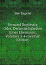 Fernand Duplessis; Oder, Denkwurdigkeiten Eines Ehemanns, Volumes 3-4 (German Edition) - Sue Eugène