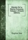 Histoire De La Marine Francaise, Volume 1 (French Edition) - Sue Eugène