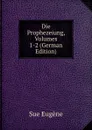 Die Prophezeiung, Volumes 1-2 (German Edition) - Sue Eugène