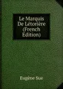 Le Marquis De Letoriere (French Edition) - Sue Eugène