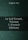Le Juif Errant, Volume 5 (French Edition) - Sue Eugène